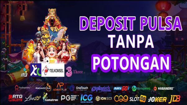 Keunggulan Slot Deposit Pulsa Tri Kemudahan dan Keuntungan